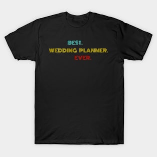 Best Wedding Planner Ever - Nice Birthday Gift Idea T-Shirt